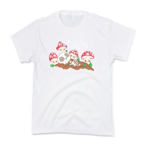 We Love a Good Corpse Mushrooms Kid's Tee